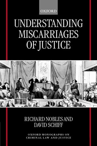 Understanding Miscarriages of Justice: Law, the Media, and the Inevitability of Crisis (Oxford Monographs on Criminal Law and Justice)