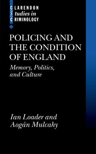 Policing and the Condition of England: Memory, Politics and Culture (Clarendon Studies in Criminology)