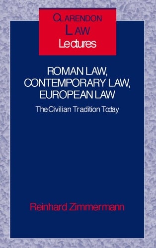 Roman Law, Contemporary Law, European Law: The Civilian Tradition Today (Clarendon Law Lectures)