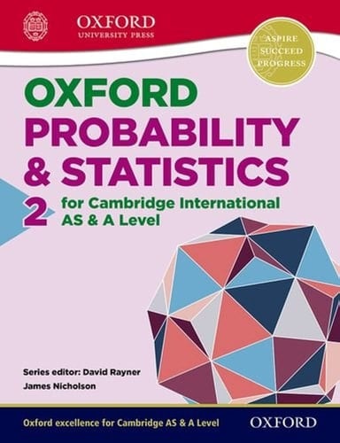 Mathematics for Cambridge International AS & A Level Oxford Probability & Statistics 2 for Cambridge International AS & A Level (CIE A Level)