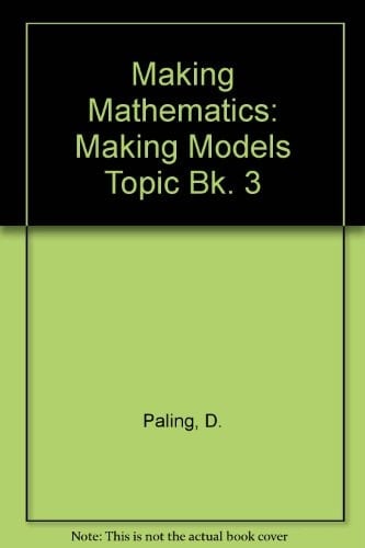 Making Mathematics: a Secondary Course: Topic Book 3: Making Models