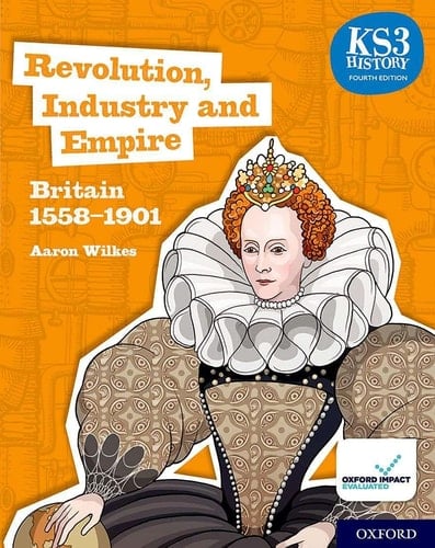 Key Stage 3 History by Aaron Wilkes: Renaissance, Revolution and Reformation: Britain 1509-1745 Student Book