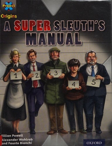 Project X Origins: Dark Red Book Band, Oxford Level 18: A Super Sleuth's Manual