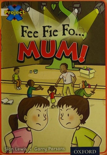 Project X: Working as a Team: Fee Fi Fo...Mum!