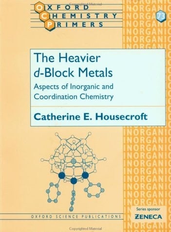 The Heavier d-Block Metals: Aspects of Inorganic and Coordination Chemistry (Oxford Chemistry Primers, 73)