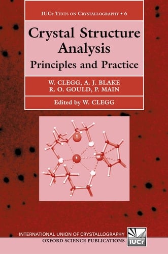 Crystal Structure Analysis: Principles and Practice (International Union of Crystallography Texts on Crystallography, 6)