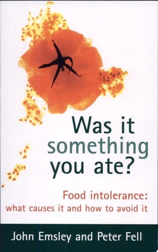 Was it Something You Ate : Food Intolerance - What Causes it and How to Avoid it