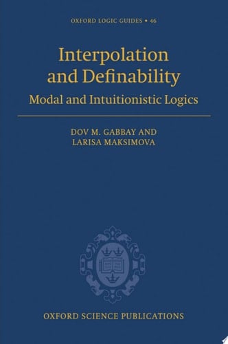 Interpolation and Definability: Modal and Intuitionistic Logic (Oxford Logic Guides, 46)