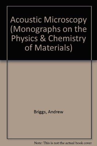 Acoustic Microscopy (Monographs on the Physics and Chemistry of Materials, 47)