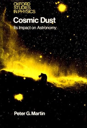 Cosmic Dust: Its Impact on Astronomy (Oxford Studies in Physics)