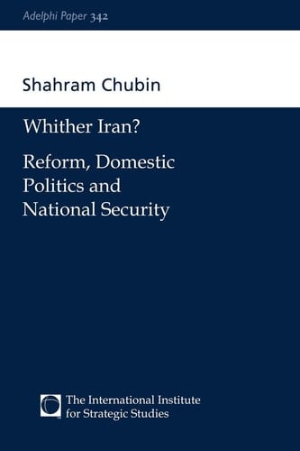 Wither Iran?: Reform, Domestic Politics and National Security (Adelphi series)