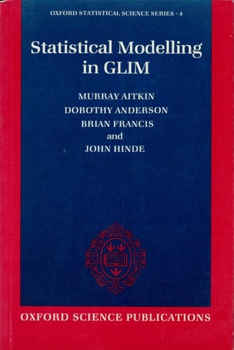 Statistical Modelling in GLIM (Oxford Statistical Science Series, 4)
