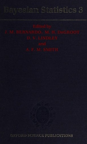 Bayesian Statistics 3: Proceedings of the Third Valencia International Meeting, June 1-5, 1987