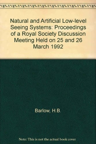 Natural and artificial low-level seeing systems: Proceedings of a Royal Society Discussion Meeting held on 25 and 26 March 1992