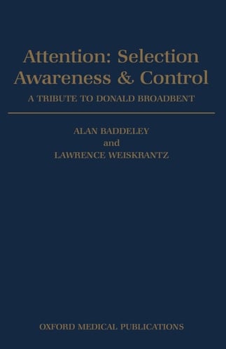 Attention: Selection, Awareness, and Control: A Tribute to Donald Broadbent