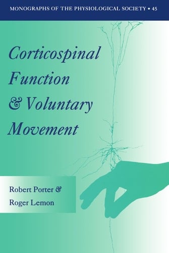 Corticospinal Function and Voluntary Movement (Monographs of the Physiological Society)
