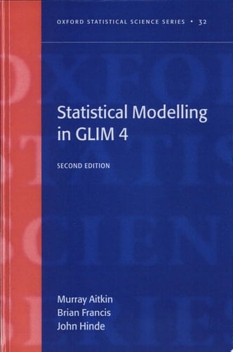 Statistical Modelling in GLIM4 (Oxford Statistical Science Series, 32)