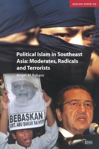Political Islam in Southeast Asia: Moderates, Radical and Terrorists (Adelphi series)