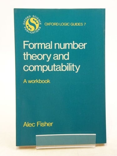 Formal Number Theory and Computability: A Workbook (Oxford Logic Guides, 7)