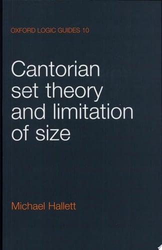 Cantorian Set Theory and Limitation of Size (Oxford Logic Guides)