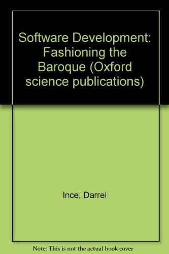 Software Development: Fashioning the Baroque (Oxford Science Publications)