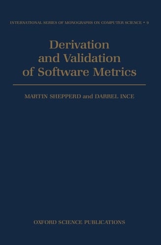 Derivation and Validation of Software Metrics (International Series of Monographs on Computer Science, 9)