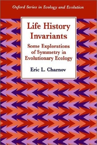 Life History Invariants: Some Explorations of Symmetry in Evolutionary Ecology (Oxford Series in Ecology and Evolution)