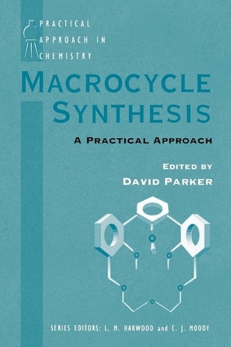 Macrocycle Synthesis: A Practical Approach (The Practical Approach in Chemistry Series)