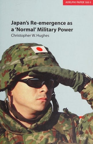 Japan's Re-emergence as a 'Normal' Military Power (Adelphi series)