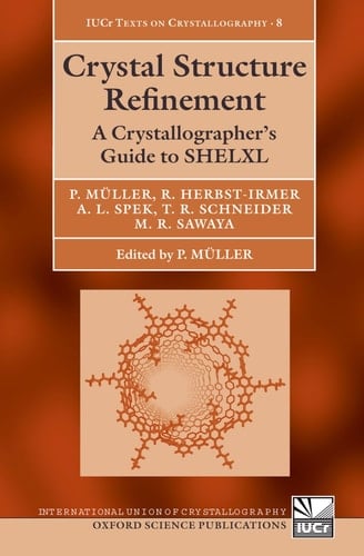 Crystal Structure Refinement: A Crystallographer's Guide to SHELXL (International Union of Crystallography Texts on Crystallography)