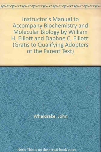 Instructor's Manual to Accompany Biochemistry and Molecular Biology by William H. Elliott and Daphne C. Elliott