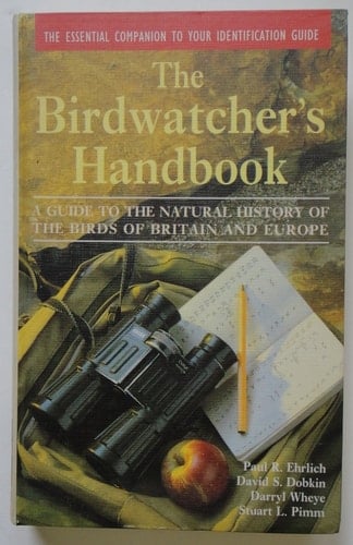 The Birdwatcher's Handbook: A Guide to the Natural History of the Birds of Britain and Europe: Including 516 species that regularly breed in Europe ... parts of the Middle East and North Africa