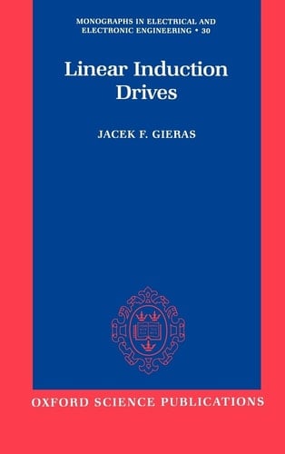 Linear Induction Drives (Monographs in Electrical and Electronic Engineering, 30)
