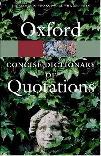 The Concise Oxford Dictionary of Quotations (Oxford Quick Reference)