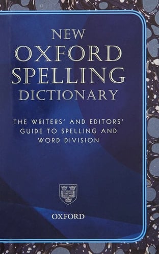 New Oxford Spelling Dictionary: The Writers' and Editors' Guide to Spelling and Word Division (Reference)