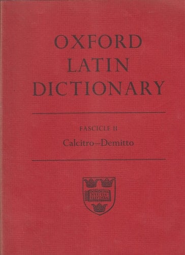 Oxford Latin Dictionary: Fascicle II. Calcito - Demitto