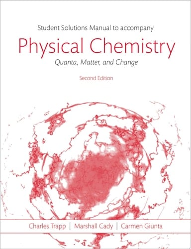 Students Solutions Manual to Accompany Physical Chemistry: Quanta, Matter, and Change 2e