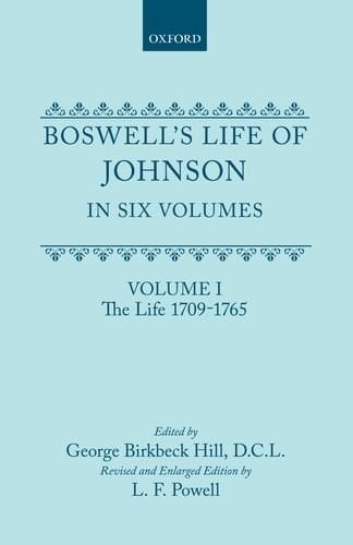 Boswell's Life of Johnson together with Boswell's Journey of a Tour to the Hebrides and Johnson's Diary of a Journey into North Wales: Volume I. The Life (1709-1765)
