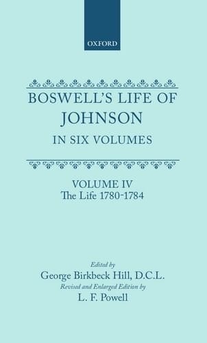 Boswell's Life of Johnson together with Boswell's Journal of a Tour to the Hebrides and Johnson's Diary of a Journal into North Wales: Volume IV. The Life (1780-1784)