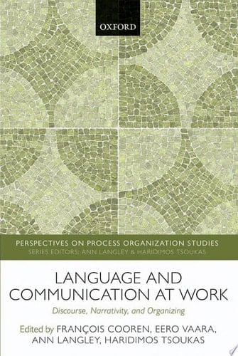 Language and Communication at Work: Discourse, Narrativity, and Organizing (Perspectives on Process Organization Studies)