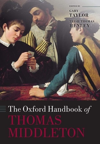 The Oxford Handbook of Thomas Middleton (Oxford Handbooks)