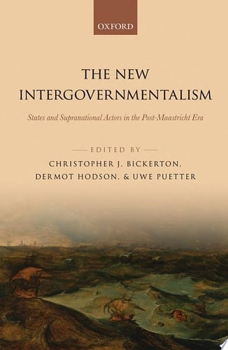 The New Intergovernmentalism: States and Supranational Actors in the Post-Maastricht Era