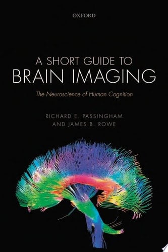 A Short Guide to Brain Imaging: The Neuroscience of Human Cognition