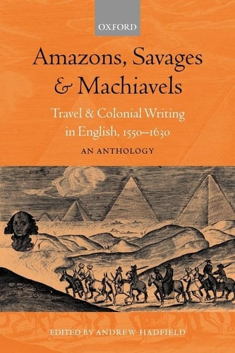 Amazons, Savages, and Machiavels: Travel and Colonial Writing in English, 1550-1630: An Anthology