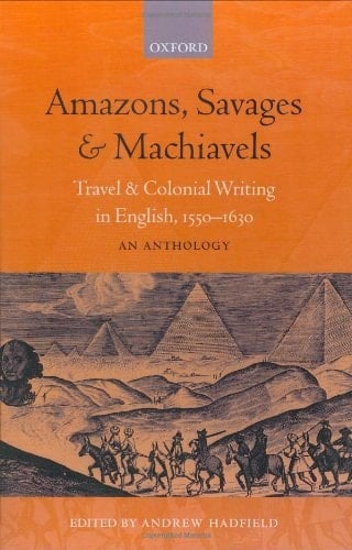 Amazons, Savages, & Machiavels: Travel and Colonial Writing in English, 1550-1630: An Anthology
