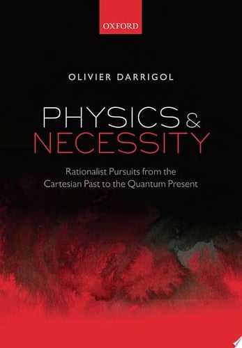 Physics and Necessity: Rationalist Pursuits from the Cartesian Past to the Quantum Present
