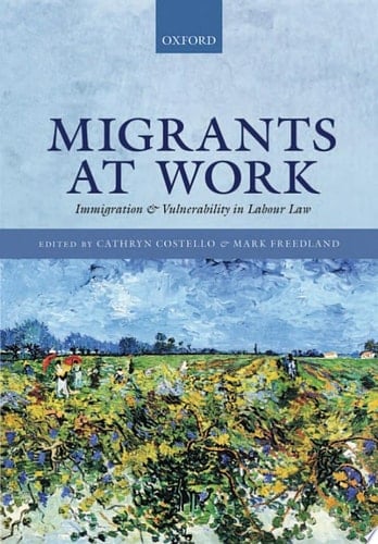 Migrants at Work: Immigration and Vulnerability in Labour Law