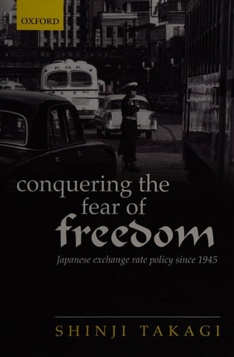 Conquering the Fear of Freedom: Japanese Exchange Rate Policy since 1945