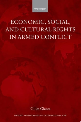Economic, Social, and Cultural Rights in Armed Conflict (Oxford Monographs in International Law)