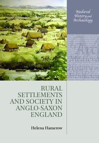 Rural Settlements and Society in Anglo-Saxon England (Medieval History and Archaeology)
